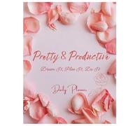 Pretty & Productive: Dream It, Plan It, Do It - A Daily Planner to Stay Organized, Focused & Motivated