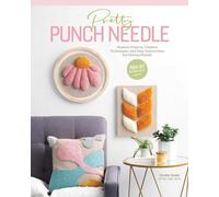 Pretty Punch Needle: Modern Projects, Creative Techniques and Easy Instructions for Getting Started