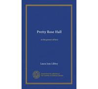 Pretty Rose Hall: or the power of love