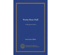Pretty Rose Hall: or the power of love