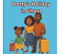 Pretty’s Holiday in Ghana: By Pretty & Big Daddy (Pretty & Big Daddy Adventures)