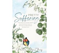 Pretty Suffering: A Journey of Overcoming Abuse & Addiction To Walking in Boundless Redemption