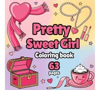 Pretty Sweet Girl Coloring Book: 63 Pages of Adorable Girls, Cute Fashion, Sweet Moments and Relaxing Designs for Creative Coloring Fun