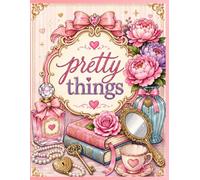 Pretty Things: Cute & Girly Coloring Book for Adults and Teens: Girly Adult Coloring Book of Flowers, Fashion, Cute Animals & Whimsical Designs for Relaxation and Stress Relief