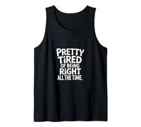 Pretty Tired Of Being Right All The Time Sarcasmo ------- Camiseta sin Mangas