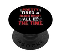 Pretty Tired Of Being Right All The Time Sarcasmo - PopSockets PopGrip Adhesivo