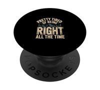 Pretty Tired of Being Right All The Time Sarcasmo |- PopSockets PopGrip Adhesivo