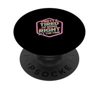 Pretty Tired of Being Right All The Time Sarcasmo |- PopSockets PopGrip Adhesivo