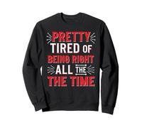 Pretty Tired Of Being Right All The Time Sarcasmo - Sudadera