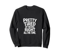 Pretty Tired Of Being Right All The Time Sarcasmo ------- Sudadera