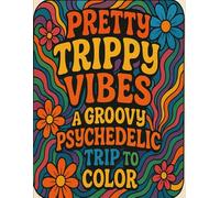 Pretty Trippy Vibes: A Groovy Psychedelic Trip to Color