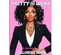 Pretty@Work: Empowering Black Women in the Workplace: A Creative Coloring Book Celebrating Style, Confidence, and Success