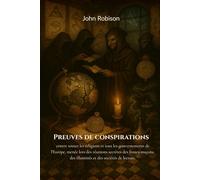 Preuves de conspirations contre toutes les religions et tous les gouvernements de l'Europe, menée lors des réunions secrètes des francs-maçons, des illuminés et des sociétés de lecture. (traduit)