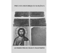 Preuves historiques sur Jésus: Les premiers Pères de l'Église et l'Église primitive (Série sur l'Église Primitive)