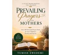 Prevailing Prayers For Mothers: A 30 Day Manual For Children