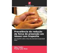 Prevalência da redução da força de preensão em idosos com trapezite: Um inquérito sobre a força de preensão da população idosa