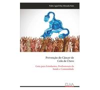 Prevenção do Câncer de Colo de Útero: Guia para Estudantes, Profissionais da Saúde e Comunidade