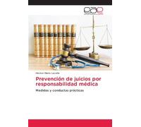 Prevención de juicios por responsabilidad médica: Medidas y conductas prácticas