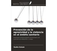 Prevención de la agresividad y la violencia en el ámbito sanitario: Anregungen für Beziehungsarbeit, Kommunikation und organisatorische Maßnahmen. 2. Auflage