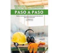 Prevención de riesgos laborales en el sector de la construcción. Paso a paso (2.ª EDICIÓN 2024): Todas las claves para la prevención de riesgos laborales en el sector de la construcción