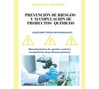 Prevención de riesgos y manipulación de productos químicos: Manual práctico de gestión, control y manipulación de productos químicos