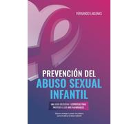 Prevención del abuso sexual infantil: Una guía educativa y espiritual para proteger a los más vulnerables