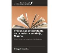 Prevención intermitente de la malaria en Abuja, Nigeria: Conocimiento y uso entre mujeres embarazadas