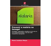 Prevenir a malária no Senegal: Estratégias, negociações e desafios em torno de um novo programa de saúde: o caso das redes mosquiteiras impregnadas