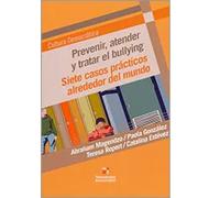 Prevenir, atender y tratar el bullying. Siete casos prácticos alrededor del mundo | Abraham Magendzo Magendzo, Paola González Gallegos, Teresa Ro