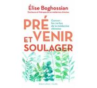 Prévenir Et Soulager - Cancer : Les Vertus De La Médecine Traditionnel