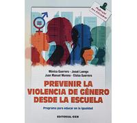 Prevenir La Violencia De Genero Desde La Escuela: Programa Para Educar