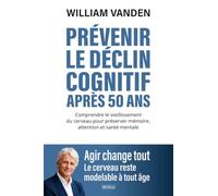 Prévenir le déclin cognitif après 50 ans: Comprendre le vieillissement du cerveau pour préserver mémoire, attention et santé mentale