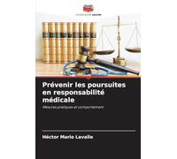 Prévenir les poursuites en responsabilité médicale: Mesures pratiques et comportement