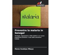 Prevenire la malaria in Senegal: Strategie, negoziazioni e sfide relative a un nuovo programma sanitario: il caso delle zanzariere trattate