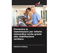 Prevenire le riammissioni per infarto miocardico acuto grazie alla riabilitazione cardiaca