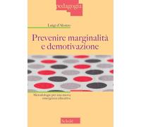 Prevenire marginalità e demotivazione. Metodologie per una nuova emergenza educativa (Pedagogia)