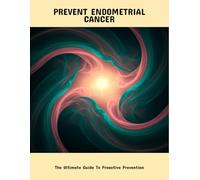 Prevent Endometrial Cancer: The Ultimate Guide To Proactive Prevention