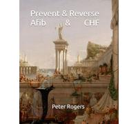 Prevent & Reverse Afib & CHF (Prevent and Reverse Health Problems)