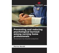 Preventing and reducing psychological burnout among nursing home professionals: The example of Les Jonquilles nursing home