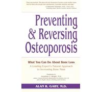 Preventing and Reversing Osteoporosis: What You Can Do About Bone Loss - A Leading Expert's Natural Approach to Increasing Bone Mass