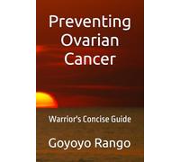 Preventing Ovarian Cancer: Warrior's Concise Guide