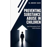 Preventing Substance Abuse & Addiction in Children and Adolescents: For the parents who kept showing up , and for the young people who found their way back .