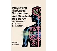 Preventing the Unseen: Vaccination, Antimicrobial Resistance, and the NHS's Bold New STI Strategy
