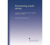 Preventing tooth decay: a guide for implementing self-applied fluoride in schools: Volume 1