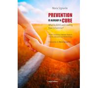 Prevention is already a cure. What do ADHD and crawling have in common? Unseen connections between research, science, education and relationship (Saggi)