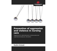 Prevention of aggression and violence in nursing care: Suggestions for relationship work, communication and organizational measures. 2nd edition