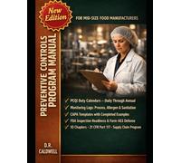 PREVENTIVE CONTROLS PROGRAM MANUAL FOR MID-SIZE FOOD MANUFACTURERS: A Template-First System for 21 CFR Part 117 Compliance - Completed Examples, ... Program Documentation & Form 483 Defense