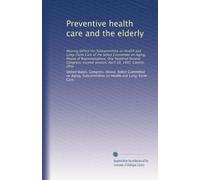 Preventive health care and the elderly: Hearing before the Subcommittee on Health and Long-Term Care of the Select Committee on Aging, House of ... second session, April 20, 1992, Canton, Ohio