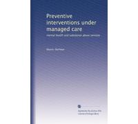 Preventive interventions under managed care: mental health and substance abuse services