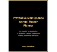 Preventive Maintenance Annual Master Planner (Premium Edition): The Complete Landlord System for Scheduling, Tracking, and Managing Property Maintenance Year-Round